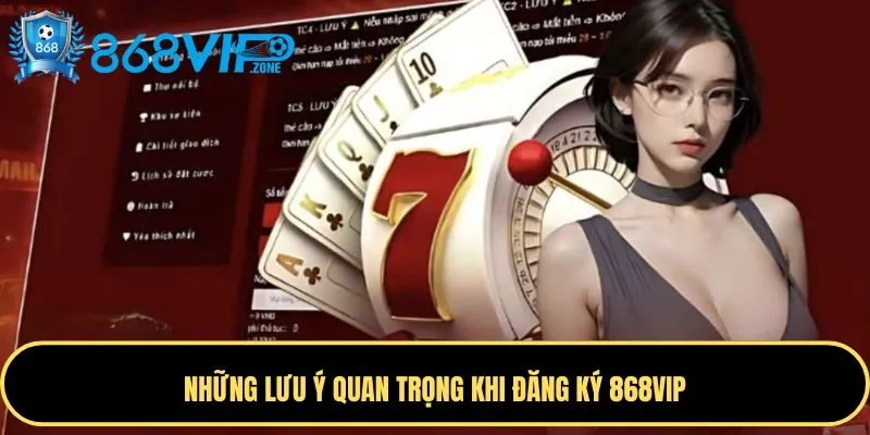 Các lưu ý khi đăng ký 868VIP