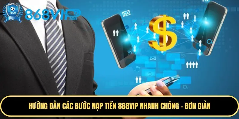 Hướng dẫn các bước nạp tiền tại tài khoản 868VIP